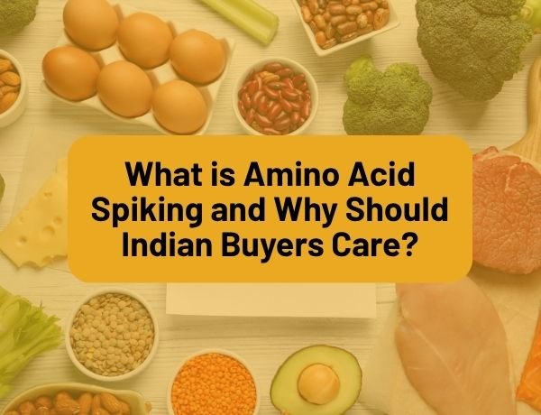 What is Amino Acid Spiking and Why Should Indian Buyers Care?