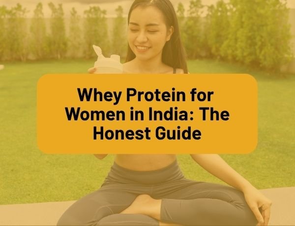 Whey Protein for Women in India: The Honest Guide